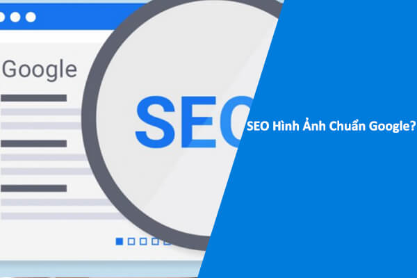Cách SEO Hình Ảnh Chuẩn Google?