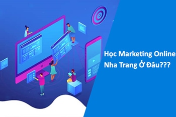 Học Marketing Online Nha Trang Ở Đâu?