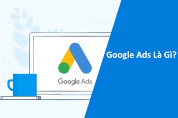 Quảng Cáo Google Ads Là Gì?