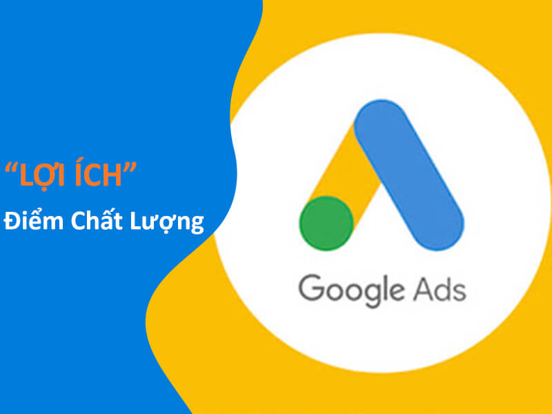 Lợi Ích Điểm Chất Lượng Trong Google Ads