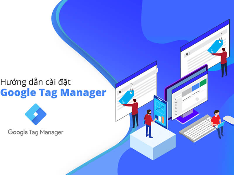 Hướng Dẫn Cài Đặt Google Tag Manager